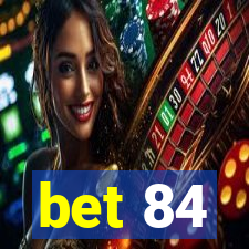 bet 84